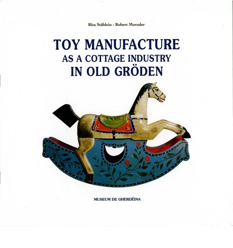 Toy Manufacture as a cottage industry in old Gröden Toy Manufacture as a cottage industry in old Gröden
